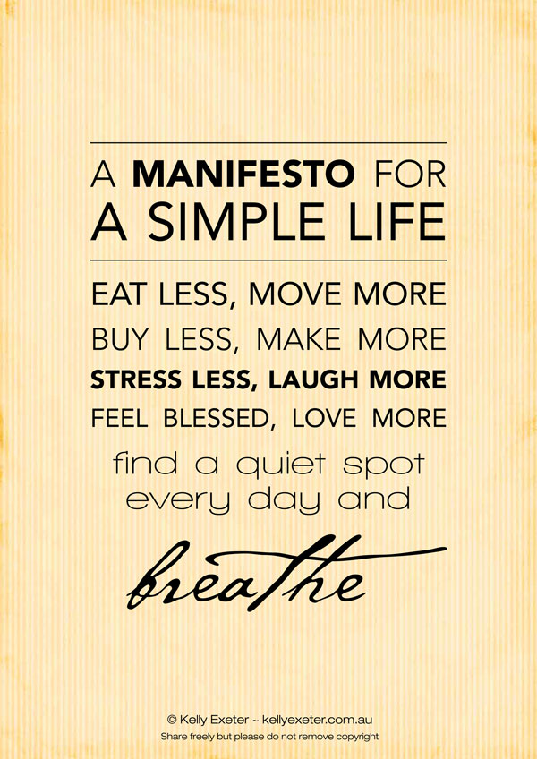 a manifesto for a simple life - eat less, move more buy less, make more stress less, laugh more feel blessed love more find a quiet spot every day and breathe.  stephanie hughes stolen colon crohn's disease ulcerative colitis inflammatory bowel disease ibd osotmy blog